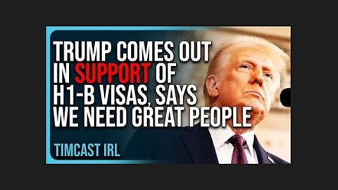 Trump Supports H1-B Visas: We Need Great People!!!