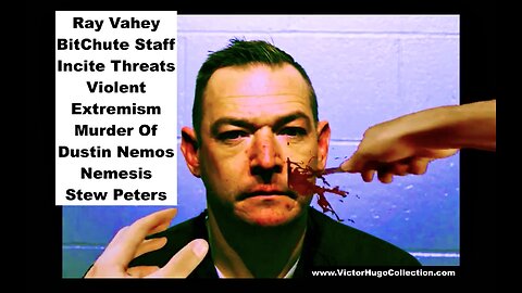 Ray Vahey BitChute Staff Incite Threats Violent Extremism Murder Of Dustin Nemos Nemesis Stew Peters