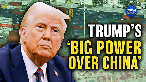 Trump: We Have a Tremendous Power Over China | Trailer | China in Focus