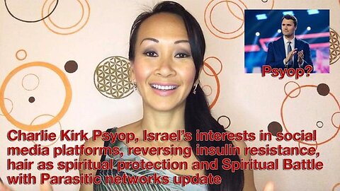 Charlie Kirk Psyop, Israel’s interests in social media platforms, reversing insulin resistance, more