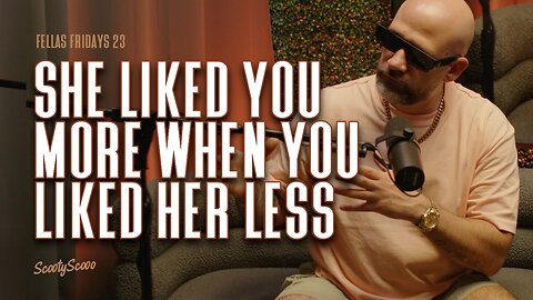 She Liked You More When You Liked Her Less | FELLAS FRIDAYS 23