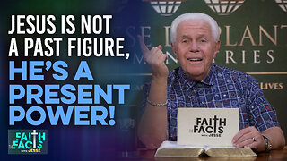 Faith the Facts With Jesse: Jesus Is Not A Past Figure, He’s A Present Power!