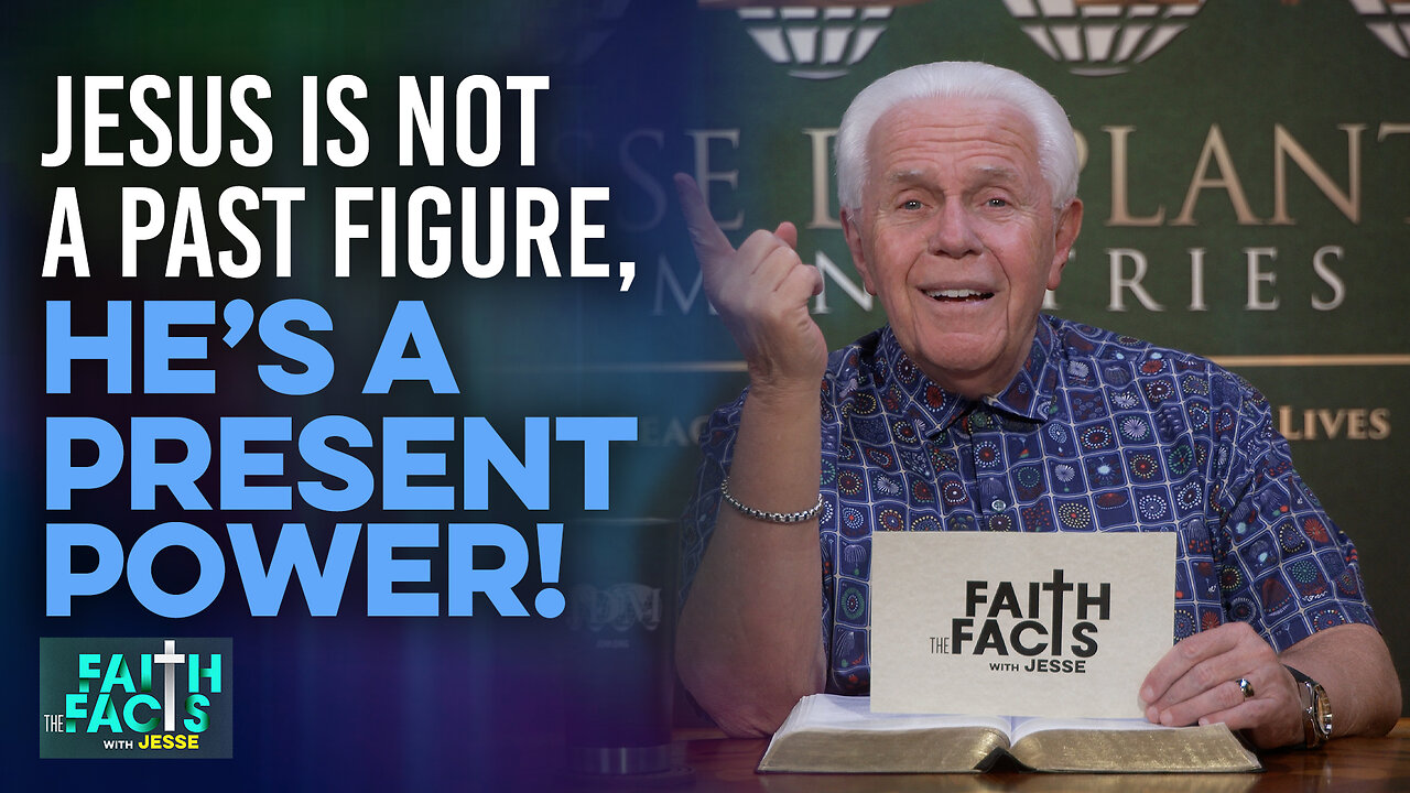 Faith the Facts With Jesse: Jesus Is Not A Past Figure, He’s A Present Power!