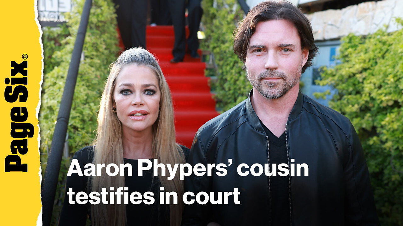 Aaron Phypers cousin testifies she witnessed him choke and slam Denise Richards in shocking court allegations