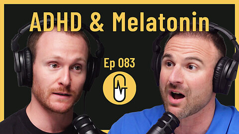 Ep 083 - ADHD & Melatonin