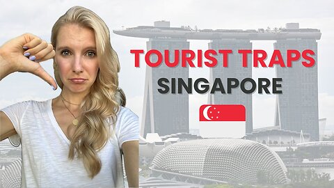 6 Singapore Tourist Traps - Singapore Travel Tips