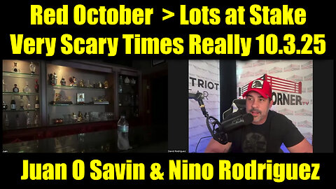 Juan O Savin & Nino Rodriguez: Red October 10.3.25 - Very Scary Times Really > Lots at Stake 