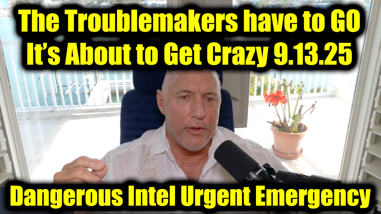 Dangerous Intel Urgent Emergency 10.13.25 - The Troublemakers have to GO