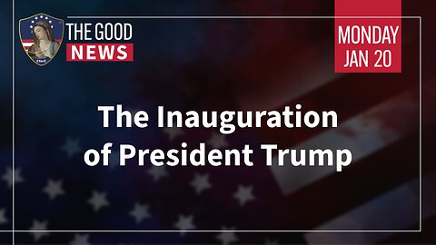 The Good News - Jan 20th 2025: The Inauguration of President Trump + More!