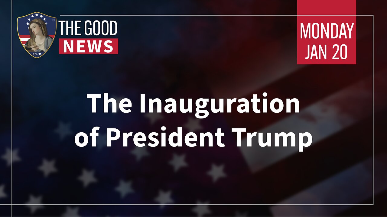 The Good News - Jan 20th 2025: The Inauguration of President Trump + More!