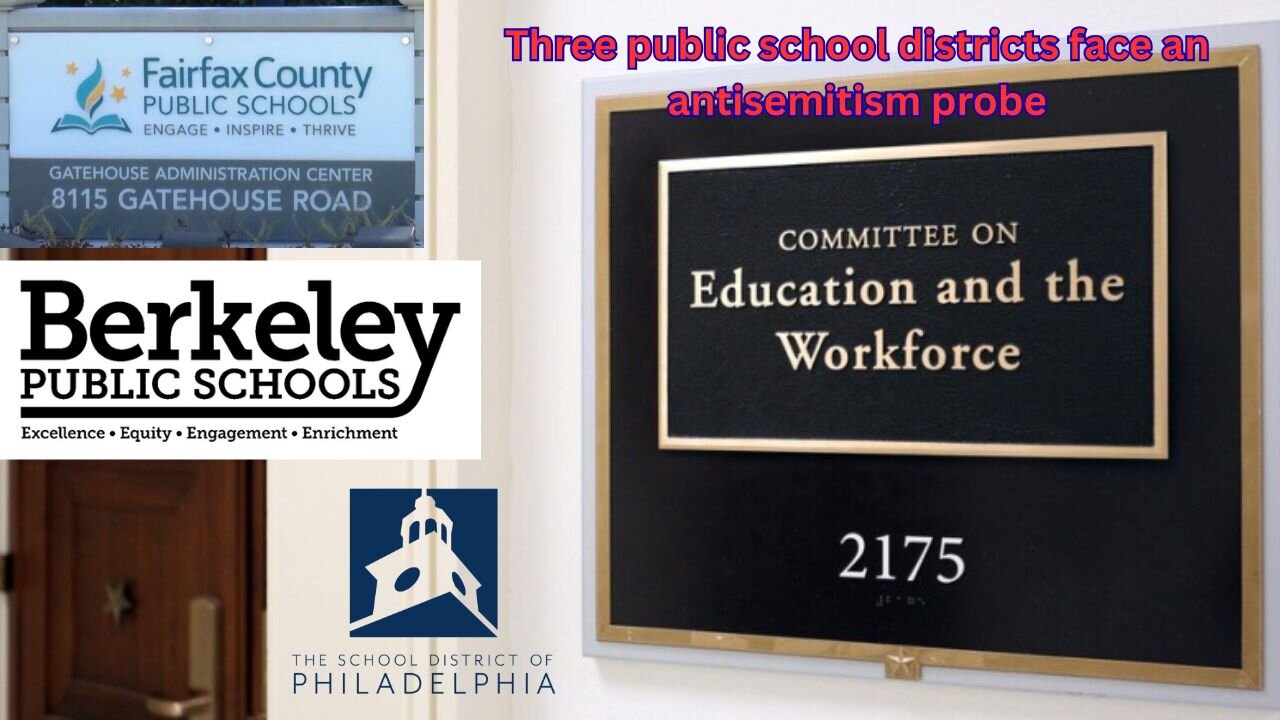 Three public school districts facing US House committee probe into antisemitic acts at schools