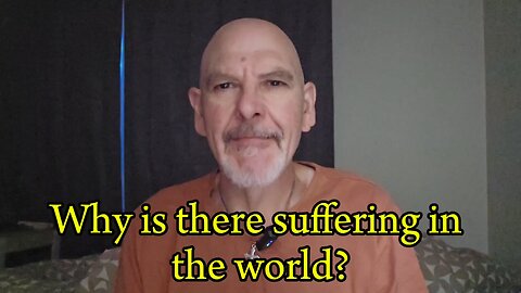 Why is there suffering in the world?