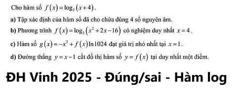 ĐH Vinh 2025: Đúng/sai: Cho hàm số f(x) = log 2(x+4). Tập xác định của hàm số