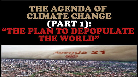 THE AGENDA OF CLIMATE CHANGE (PART 1): “THE PLAN TO DEPOPULATE THE WORLD”