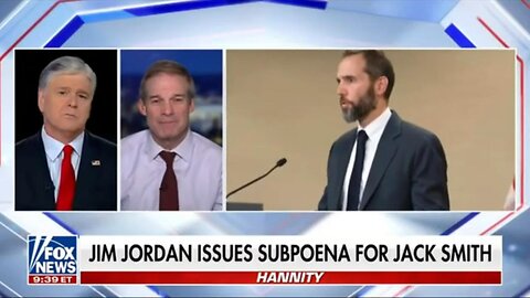 Rep Jim Jordan: Jack Smith WILL BE TESITIFYING Under Oath ~ Hannity Interview