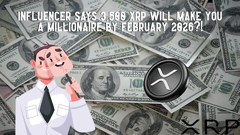 Influencer Says 3.5K XRP Will Make You A Millionaire By Feb 2026?!