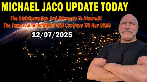 Michael Jaco Situation Update Dec 7: "The Disinformation And Attempts To Discredit The Trump Administration Will Continue Till Nov 2026"