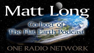 Matt Long – The Biblical Shape of the Earth – May 9, 2022 Patrick Timpone