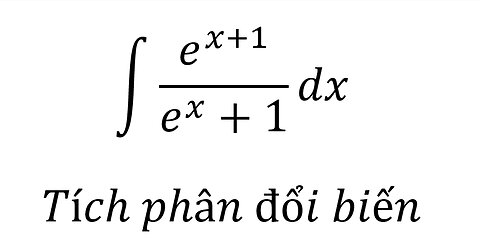 Toán 12: Nguyên hàm: ∫ e^(x+1)/(e^x+1) dx - Tích phân đổi biến #TichPhanDoiBien #TichPhan