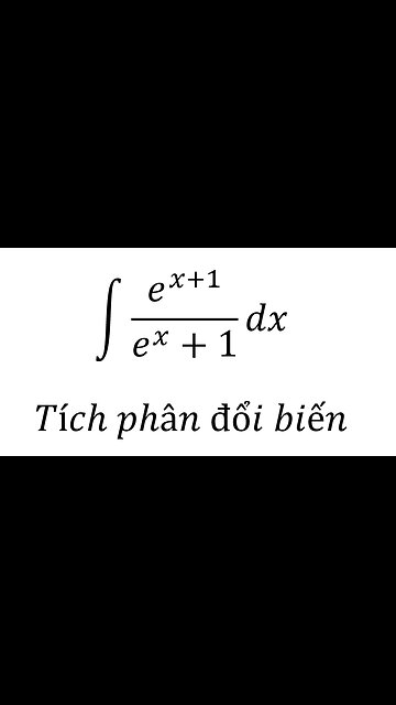 Toán 12: Nguyên hàm: ∫ e^(x+1)/(e^x+1) dx - Tích phân đổi biến #TichPhanDoiBien #TichPhan