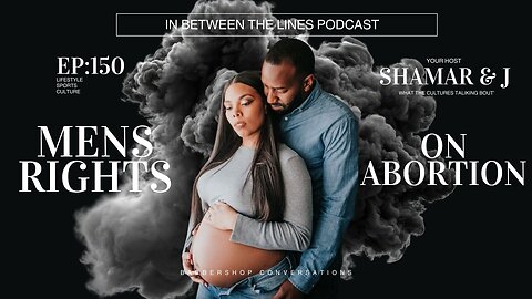 Should Fathers Have More Rights On Abortions & Child Support?