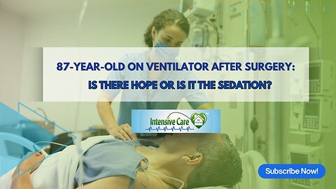 87-Year-Old on Ventilator After Surgery: Is There Hope or Is It the Sedation?