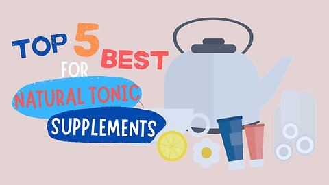 The Top 5 Best Natural Tonic Supplements for 2025 !