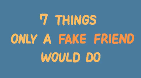 7 Things Only Fake Friends Do😟👀