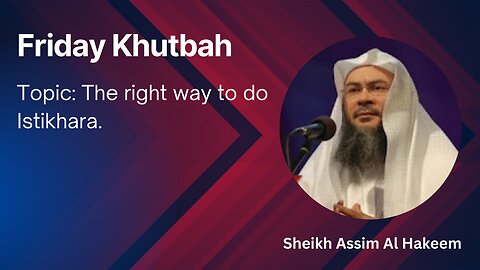 16. Topic: The right way to do Istikhara _ Friday Khutbah _ Assim Al Hakeem