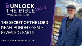 The Secret of the Lord Part 5: Israel Blinded, Grace Revealed
