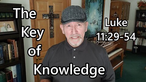 The Key of Knowledge: Luke 11:29-54