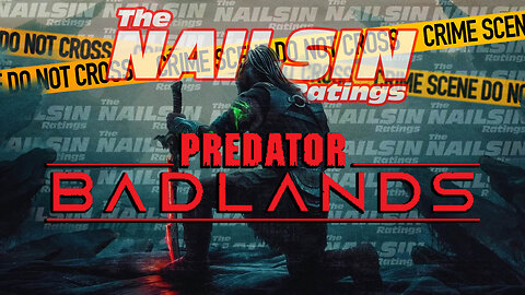 The Nailsin Ratings: Predator Badlands
