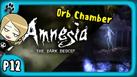 Amnesia: The Dark Descent P12 | Orb Chamber
