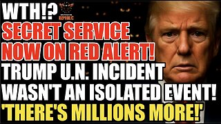 WTH! TRUMP U.N. 'INCIDENT' Wasn't ISOLATED! Secret Service Now Rushing to Find MILLIONS MORE of THEM