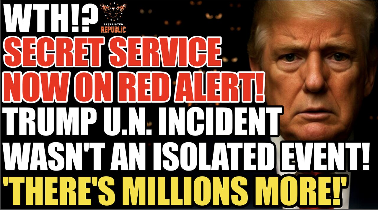 WTH! TRUMP U.N. 'INCIDENT' Wasn't ISOLATED! Secret Service Now Rushing to Find MILLIONS MORE of THEM