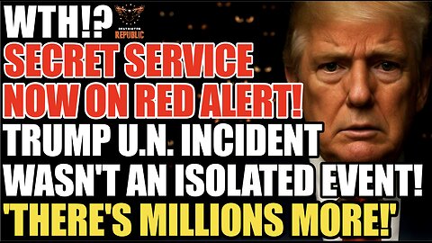 WTH! TRUMP U.N. 'INCIDENT' Wasn't ISOLATED! Secret Service Now Rushing to Find MILLIONS MORE of THEM