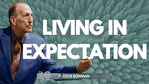 E. Steve Bowman - LIVING IN EXPECTATION