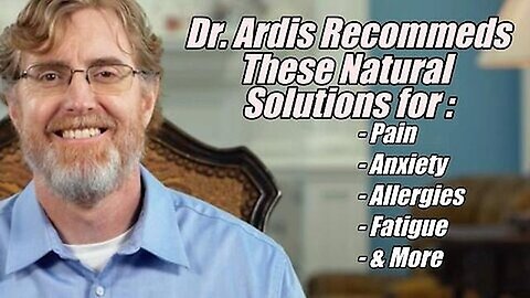 What does Dr. Ardis recommend for Natural Relief? Pain, Anxiety, Allergies, Fatigue & More