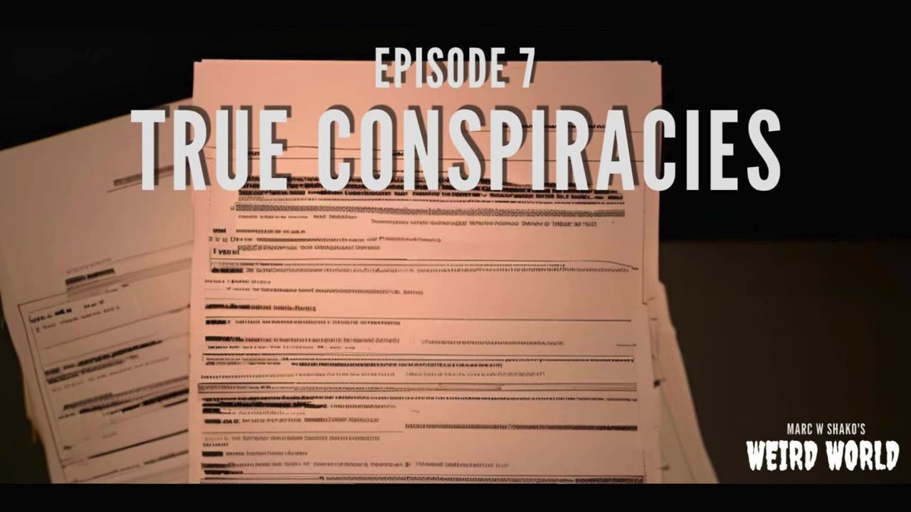 Marc W Shako's Weird World Podcast Ep 7. True Conspiracies (Audio Only)