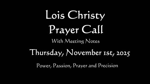 Lois Christy Prayer Group Conference Call for Saturday, November 1st, 2025