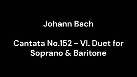 Cantata No.152 - VI. Duet for Soprano & Baritone