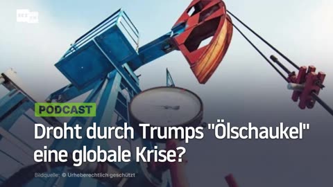 Droht durch Trumps "Ölschaukel" eine globale Krise?