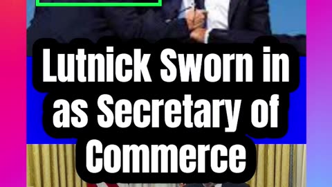 Lutnick Sworn in as Secretary of Commerce