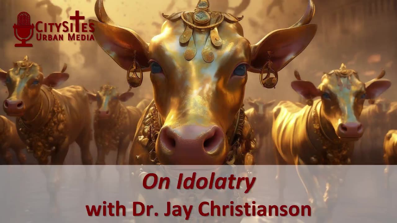 On Idolatry with Dr. Jay Christianson