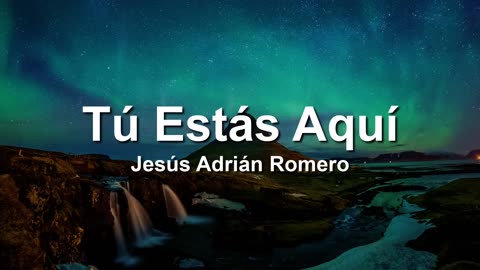 Jesus Adrian Romero, Tu Estas Aqui(Letra Lyrics).