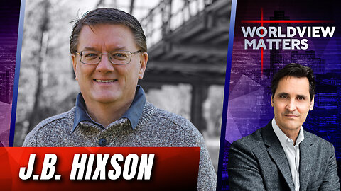 J.B. Hixson: Headlines, Prophetic Signs, Israel & The Last Days | Worldview Matters