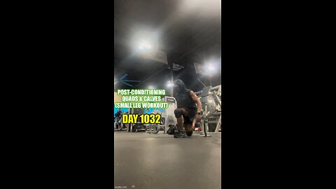 Post-Conditioning Quads n’ Calves (Day 1032)