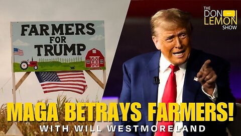 Trump & MAGA Freeze USDA Funds & BETRAY Farmers! - With Will Westmoreland | The Don Lemon Show