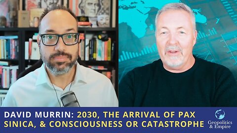 David Murrin: 2030, the Arrival of Pax Sinica, & Consciousness or Catastrophe