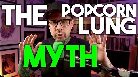The Never Ending Popcorn Lung MYTH